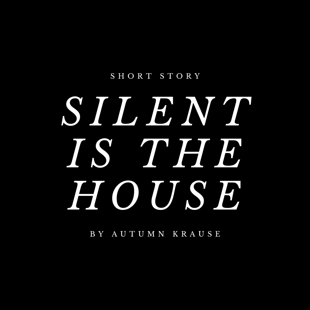 Silent is the House | Short Story by Autumn Krause | Free Digital Download
